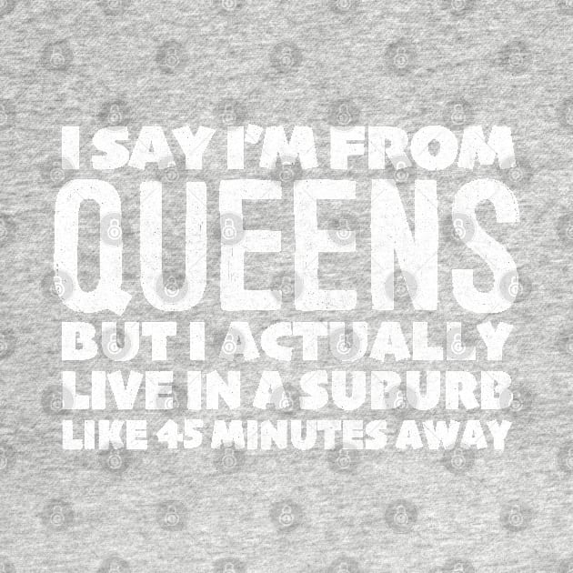 I Say I'm From Queens ... Humorous Typography Statement Design by DankFutura